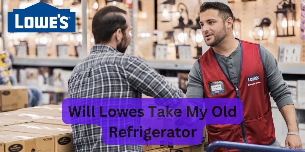Will Lowes Take My Old Refrigerator